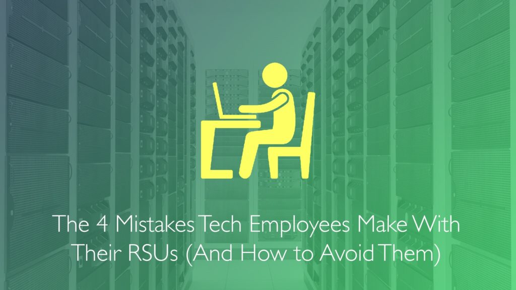 The 4 Mistakes Tech Employees Make With Their RSUs (And How to Avoid Them)-Financial Symmetry, Inc.