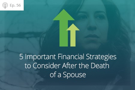 5 Important Financial Strategies to Consider After the Death of a Spouse, Ep #56-Financial Symmtry, Inc.