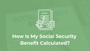How is my social security benefit calculated?