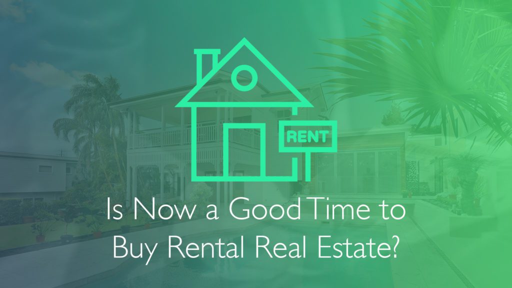 Is Now a Good Time to Buy Rental Real Estate?-Financial Symmetry, Inc.