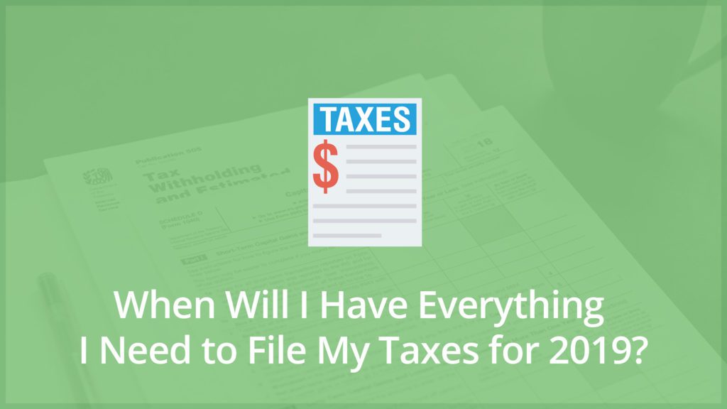 When fill I have Everything I Need to File My Taxes for 2019?