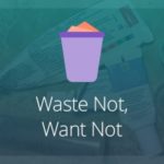 Waste Not Want Not