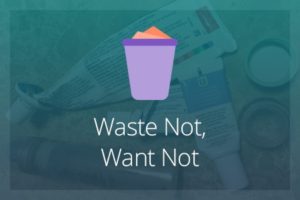 Waste Not Want Not